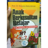 Anak berkesulitan belajar : Teori, diagnosis dan remediasinya