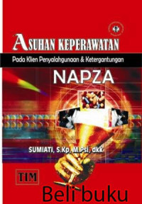 Asuhan keperawatan pada klien penyalahgunaan dan ketergantungan napza