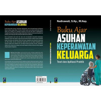 Buku ajar Asuhan Keperawatan Keluarga: Untuk kalangan Akademisi, Dosen, dan Mahasiswa