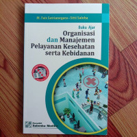 Buku ajar organisasi dan manajemen pelayanan kesehatan serta kebidanan