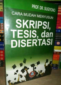 Cara mudah menyusun : skripsi, tesis, dan disertasi