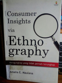 Consumer insights via ethnography : mengungkap yang tidak pernah terungkap