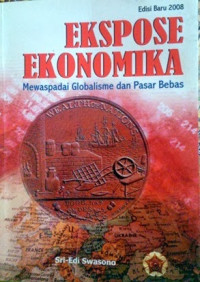 Ekspose ekonomika, mewaspadai globalisme dan pasar bebas (edisi baru )