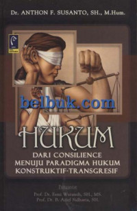 Hukum : dari consilience menuju paradigma hukum konstruktif-transgresif