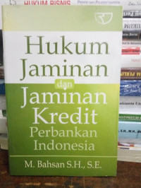 Hukum jaminan dan jaminan kredit perbankan Indonesia