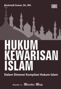 hukum kewarisan Islam : dalam dimensi kompilasi hukum Islam