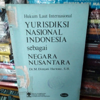 Hukum laut internasional : yurisdiksi nasional Indonesia sebagai negara nusantara