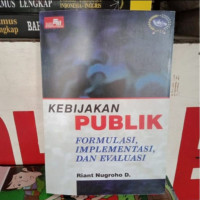 Kebijakan publik : formulasi, implementasi, dan evaluasi