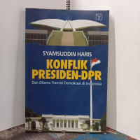 Konflik presiden-DPR : dan dilema transisi demokrasi di Indonesia