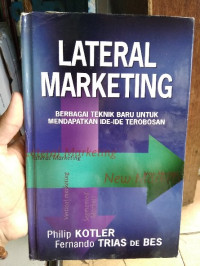 Lateral marketing: berbagai teknik baru untuk mendapatkan ide-ide terobosan