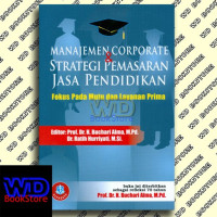 Manajemen corporate dan strategi pemasaran jasa pendidikan : fokus pada layanan prima