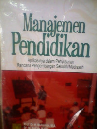 Manajemen pendidikan : aplikasinya dalam penyusunan rencana pengembangan sekolah / Madrasah