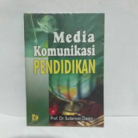 Media komunikasi pendidikan : pelayanan profesional pembelajaran dan mutu hasil belajar