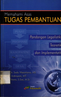 Memahami asas tugas pembantuan : pandangan legalistik, teoretik dan implementatif