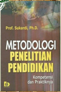 Metodologi penelitian pendidikan : kompetensi dan praktiknya