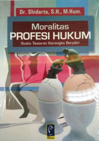 Moralitas Profesi Hukum : Suatu Tawaran Kerangka Berfikir