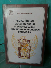 Pembaharuan gerakan buruh di Indonesia dan hubungan perburuhan Pancasila