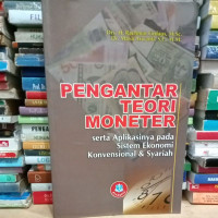 Pengantar Teori Moneter : Serta Aplikasinya Pada Sistem Ekonomi Konvensional dan Syariah