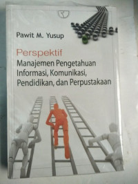 Perspektif manajemen pengetahuan informasi,komunikasi, pendidikan,dan perpustakaan