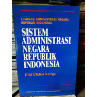 Sistem Administrasi Negara Republik Indonesia Jilid I/ Edisi ketiga