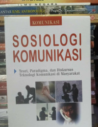 Sosiologi komunikasi : teori, paradigma, dan diskursus teknologi komunikasi di masyarakat