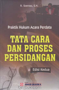 Tata cara dan proses persidangan : praktik hukum acara perdata. Ed. 2